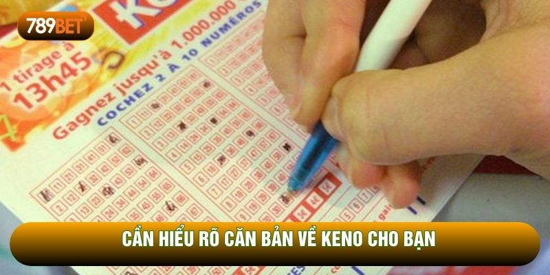 Cần hiểu rõ căn bản về keno cho bạn